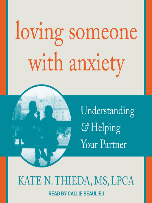 Title details for Loving Someone with Anxiety by Kate N. Thieda, MS, LPCA - Available